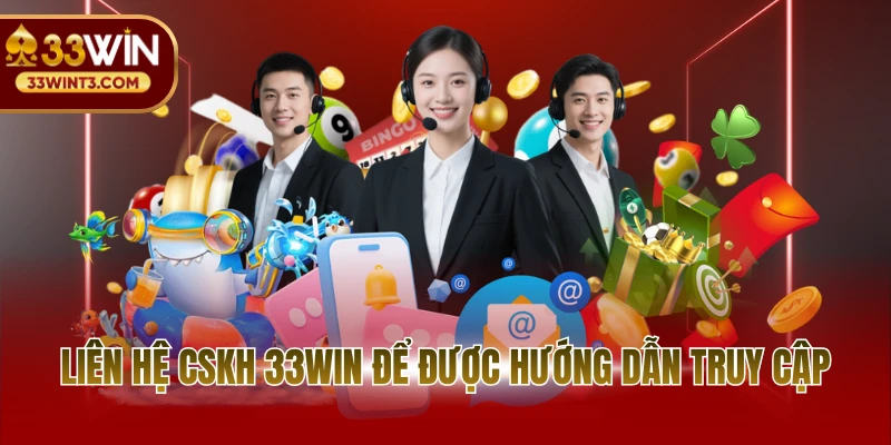 Liên hệ CSKH 33WIN để được hướng dẫn truy cập