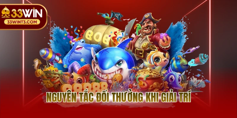 Nguyên tắc đổi thưởng khi giải trí