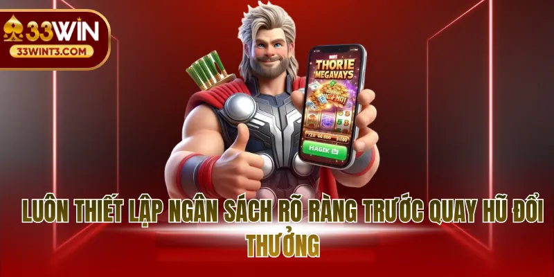 Luôn thiết lập ngân sách rõ ràng trước quay hũ đổi thưởng