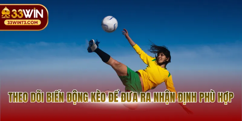 Theo dõi biến động kèo để đưa ra nhận định phù hợp