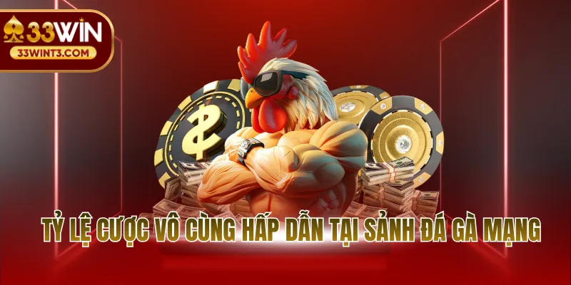 Tỷ lệ cược vô cùng hấp dẫn tại sảnh đá gà mạng